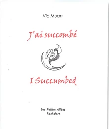 J'ai succombé / I succumbed