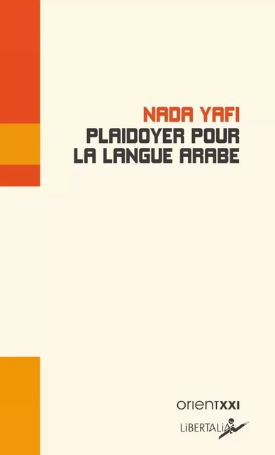 Plaidoyer pour la langue arabe - Nada YAFI - LIBERTALIA