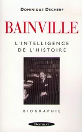 Bainville l'intelligence de l'histoire