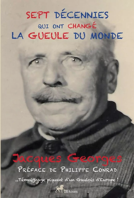 SEPT DÉCENNIES QUI ONT CHANGÉ LA GUEULE DU MONDE - Jacques Georges - IBACOM