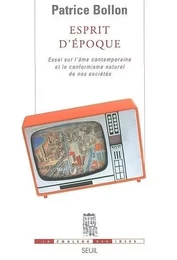 Esprit d'époque. Essai sur l'âme contemporaine et le conformisme naturel de nos sociétés