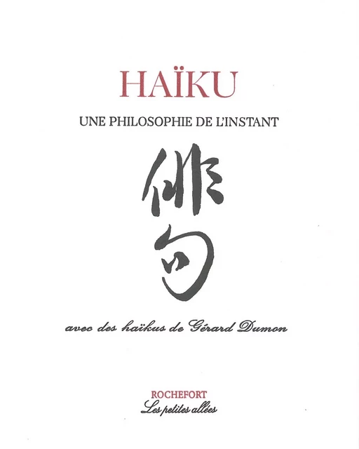 Haïku : une philosophie de l'instant -  COLL - PETITES ALLEES