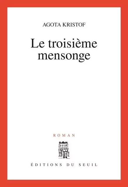 Le Troisième Mensonge - Agota Kristof - LE SEUIL EDITIONS