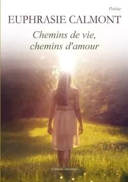 Chemins de vie, chemins d'amour -  CALMONT-E - AMALTHEE