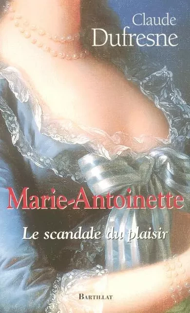 Marie-Antoinette, le scandale du plaisir -  Collectif - Bartillat