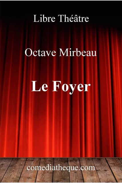 Le Foyer - Octave Mirbeau - COMEDIATHEQUE