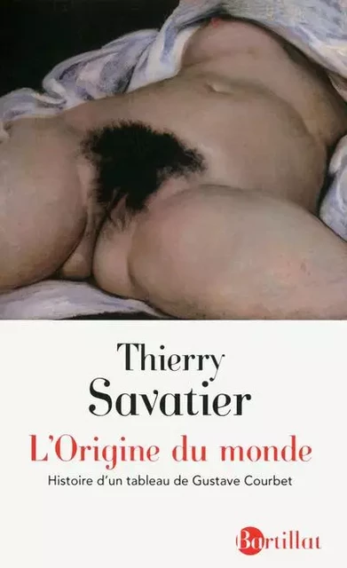 L'origine du monde 4e édition revue, corrigée et augmentée - Thierry Savatier - Bartillat