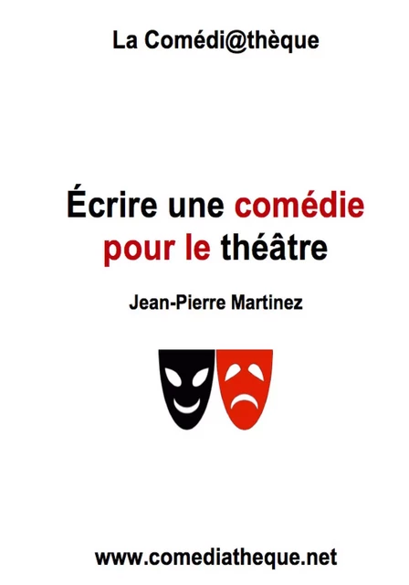 Ecrire une comédie pour le théâtre - Jean-Pierre Martinez - COMEDIATHEQUE