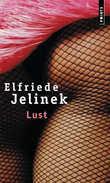 Lust (suivi d'un entretien avec l'auteur) - Elfriede Jelinek - POINTS EDITIONS