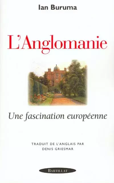 L'anglomanie Une fascination européenne - Ian Buruma - Bartillat