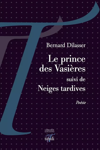 Le prince des Vasières suivi de Neiges tardives - Bernard Dilasser - TITULI