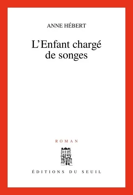 L'Enfant chargé de songes - Anne Hébert - LE SEUIL EDITIONS