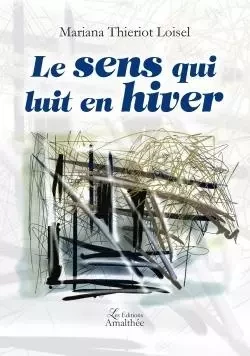 Le sens qui luit en hiver -  THIERIOT LOISEL-M - AMALTHEE