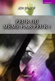 PEUR OU MÊME P.A.S PEUR ?