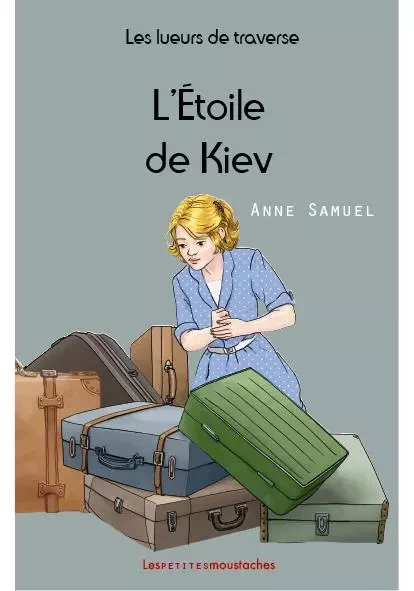 Les lueurs de traverse - tome V - L'Étoile de Kiev - Anne Samuel - MOUSTACHES