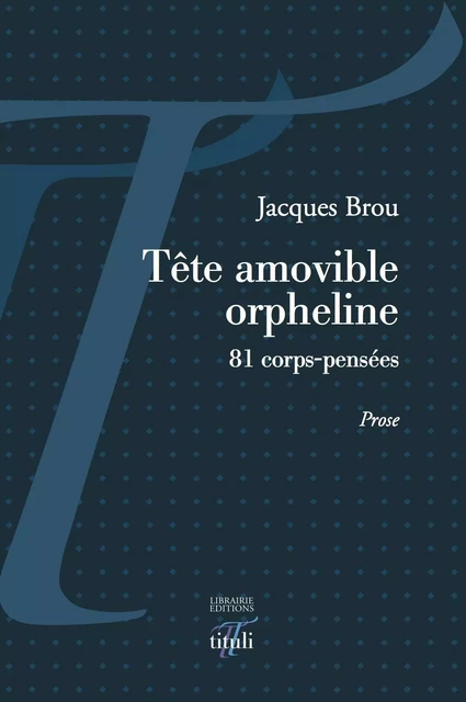 Tête amovible orpheline - 81 corps-pensées - Jacques Brou - TITULI