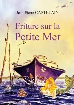 Friture sur la Petite Mer - Jean-Pierre Castelain - AMALTHEE