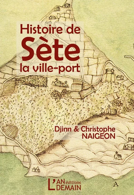 Histoire de Sète, la ville-port - Djinn Naigeon, Christophe Naigeon - AN DEMAIN