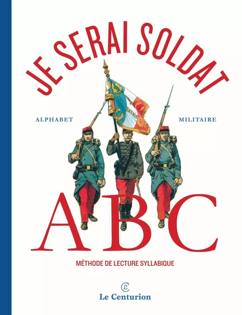 Je serai soldat! alphabet militaire - Un Papa - LE CENTURION