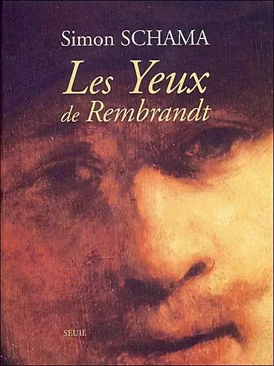 Les Yeux de Rembrandt - Simon Schama - LE SEUIL EDITIONS