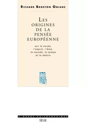 Les Origines de la pensée européenne. Sur le corps, l'esprit, l'âme, le monde, le temps et le destin