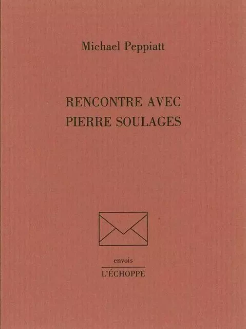 Rencontre Avec Pïerre Soulages - Michael Peppiatt - L'Échoppe