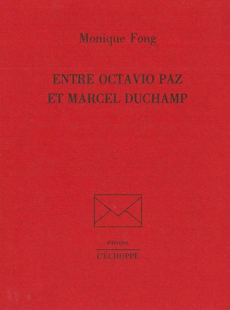 Entre Octavio Paz et Marcel Duchamp - Monique Fong - L'Échoppe