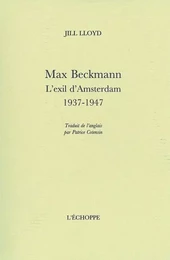 Max Beckmann.L'Exil d'Amsterdam,1937-1947