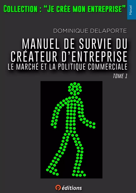 Manuel de survie du créateur d'entreprise Tome1 - DELAPORTE Dominique - 9 EDITIONS