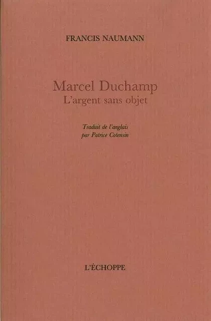 Marcel Duchamp.L'Argent Sans Objet - Francis Naumann - L'Échoppe