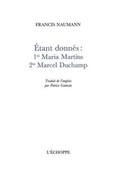 Etant Donnes : 1 Maria Martins 2 Marcel Duchamp