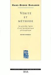 Vérité et Méthode. Les grandes lignes d'une herméneutique philosophique