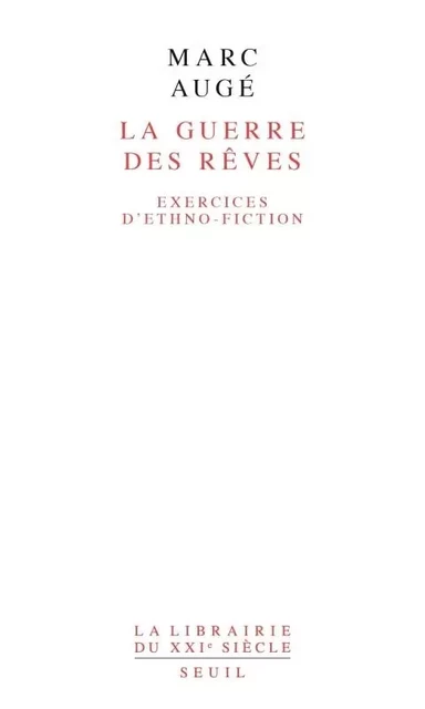 La Guerre des rêves. Exercices d'ethno-fiction - Marc Augé - LE SEUIL EDITIONS