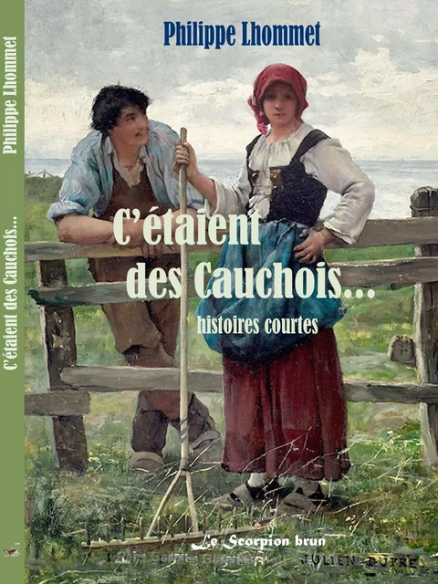 C'étaient des Cauchois - Philippe LHOMMET - SCORPION BRUN