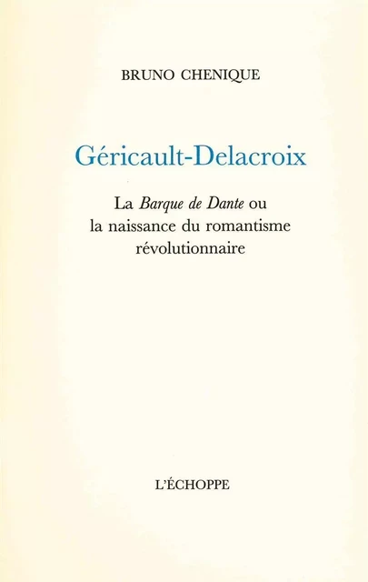 Géricault,Delacroix - Bruno Chenique - L'Échoppe