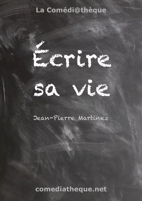 Écrire sa vie - Jean-Pierre Martinez - COMEDIATHEQUE