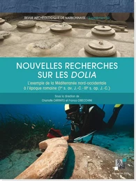 Supplément Revue Archéologique de Narbonnaise n° 50 Nouvelles recherches sur les Dolia