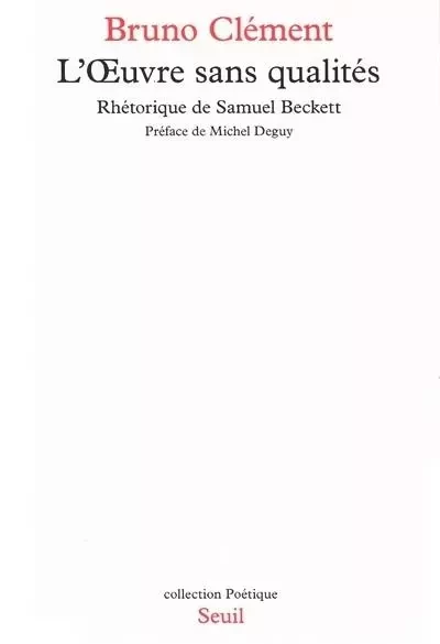 L'Oeuvre sans qualités. Rhétorique de Samuel Beckett - Bruno Clément - LE SEUIL EDITIONS