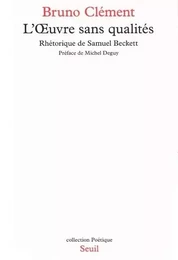 L'Oeuvre sans qualités. Rhétorique de Samuel Beckett