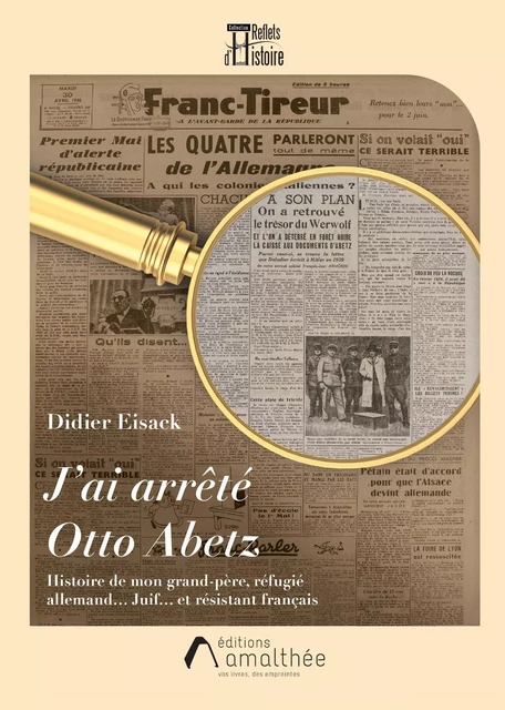 J'ai arrêté Otto Abetz - Didier Eisack - AMALTHEE