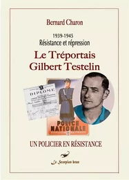 Le Tréportais Gilbert Testelin-Un policier en résistance