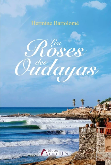 Les Roses des Oudayas - Hermine Bartolomé - AMALTHEE