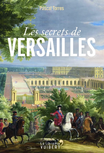 Les secrets de Versailles - Pascal Torres - VUIBERT