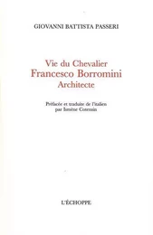 Vie du Chevalier Francesco Borromini,Architecte