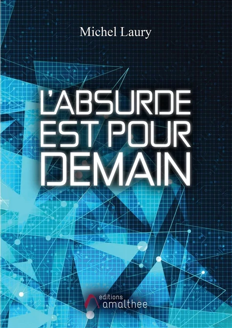 L'absurde est pour demain - Michel LAURY - AMALTHEE