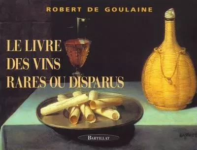 Le livre des vins rares ou disparus - Robert deGoulaine - Bartillat