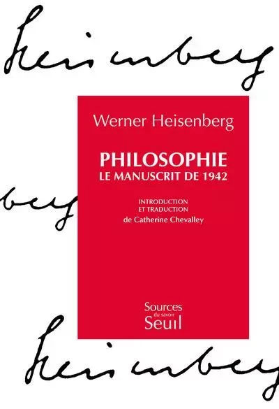 Philosophie. Le manuscrit de 1942 - Werner HEISENBERG - LE SEUIL EDITIONS