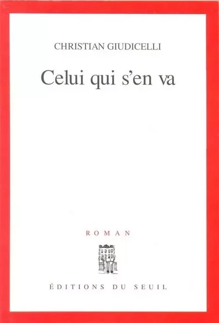 Celui qui s'en va - Christian Giudicelli - LE SEUIL EDITIONS