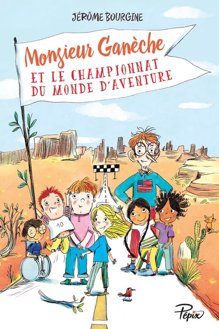 Monsieur Ganèche et le championnat du monde d'aventure - Jérôme Bourgine - SARBACANE