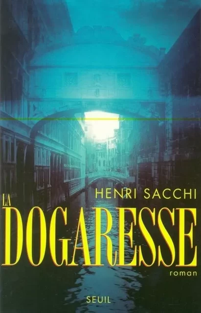 La Dogaresse - Henri Sacchi - LE SEUIL EDITIONS